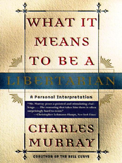 Title details for What It Means to Be a Libertarian by Charles Murray - Available